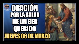 ORACIÓN POR LA SALUD DE LOS ENFERMOS - REZAR POR UN SER QUERIDO: JUEVES 06 DE MARZO DE 2025.