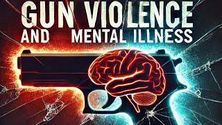 Gun Violence and Mental Illness: Breaking the Myths and Finding Solutions