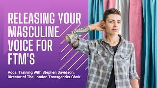 FTM Vocal Training - Releasing Your Masculine Voice For FTM's