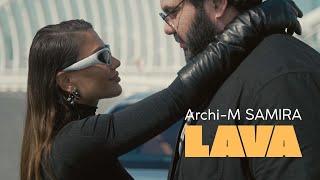 Archi-M feat. SAMIRA - LAVA (ПРЕМЬЕРА КЛИПА)