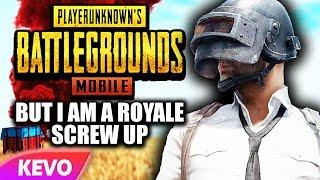 PUBG Mobile but I am a royale screw up