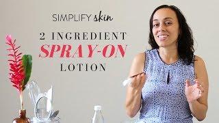 SIMPLIFY Skin: Summer - 2 Ingredient Spray-On Lotion Recipe