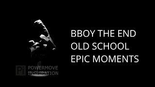 Bboy THE END Old School Epic Moments HD [POWERMOVE INSPIRATION]