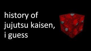 the entire history of Jujutsu Kaisen, i guess