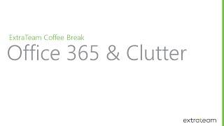 ExtraTeam Coffee Break: Office 365 and Clutter