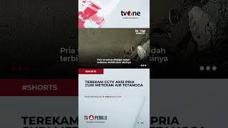 Detik-detik Pria Curi Meteran Air Milik Tetangganya Sendiri #shorts #tvone #news