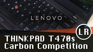 Lenovo ThinkPad T470s: Carbon Competition