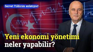 Yeni Ekonomi Yönetimi Neler Yapabilir? | Servet Yıldırım