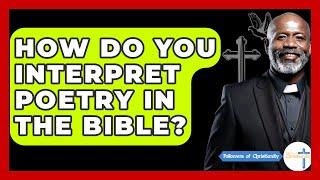 How Do You Interpret Poetry In The Bible? - Followers Of Christianity