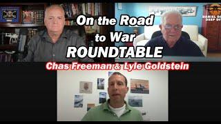 'On the Road to War' ROUNDTABLE w/Chas Freeman & Lyle Goldstein