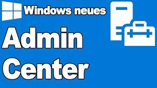 Einblicke in das neue Windows Admin Center + Installation