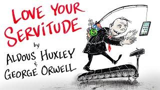 Love Your Servitude - Aldous Huxley & George Orwell