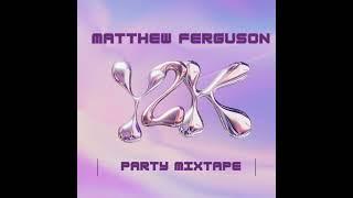 Matthew Ferguson - Party Mixtape (Full EP )