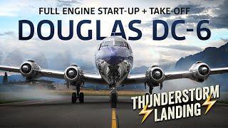 DOUGLAS DC-6 ️THUNDERSTORM LANDING️ FULL ENGINE START-UP + TAKE-OFF (100% ORIGINAL SOUND)