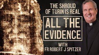 The Shroud of Turin is REAL. All The Evidence - With Fr Robert J Spitzer