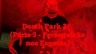 Death Park 2 - (Parte 3 - Perseguição nos Esgotos)