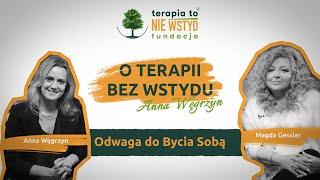 Odwaga do bycia sobą? | Magda Gessler | O TERAPII BEZ WSTYDU | Anna Węgrzyn