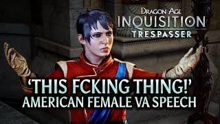 Dragon Age: Inquisition - Trespasser DLC - 'This fcking thing' American Female VA Speech