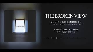 The Broken View - Leave Love Out Of It (Official Audio)