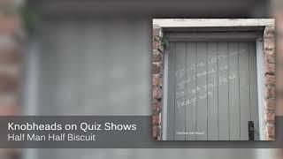 Half Man Half Biscuit - Knobheads on Quiz Shows [Official Audio]