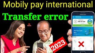 Mobily pay international transfer error code Mobily pay add beneficiary error mobilly pay add money