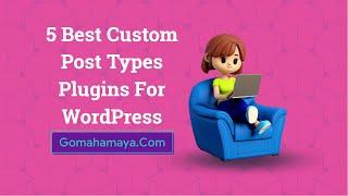 5 Best Custom Post Types Plugins For WordPress 2022