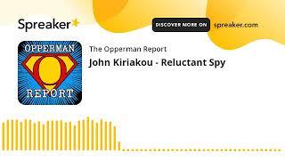 John Kiriakou - Reluctant Spy