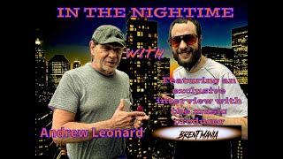 IN THE NIGHTIME with ANDREW LEONARD featuring SPECIAL GUEST BRENT MANIA 6-7-2025
