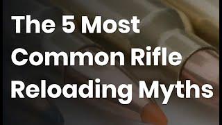 The 5 Most Common Rifle Reloading Myths