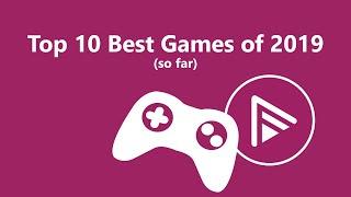 Top 10 Best Games Of 2019 (so far)