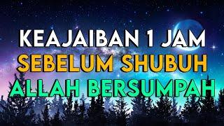 ALLAH BERSUMPAH.!! INILAH RAHASIA KEAJAIBAN 1 JAM SEBELUM SUBUH