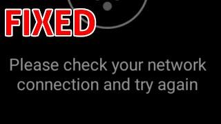 How to Fix Please Check your Network Connection and Try Again Problem Solved