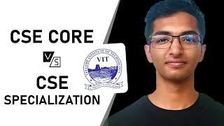 CSE CORE vs CSE SPECIALIZATION | What should you take?   | #vitvellore | Rahul Saxena