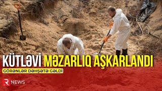 Kütləvi məzarlıq aşkarlandı, görənlər dəhşətə gəldi