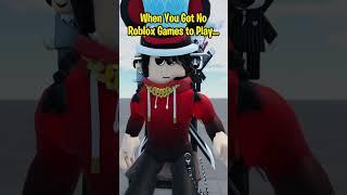 When You Got No Roblox Games to Play...