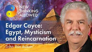 Edgar Cayce: Egypt, Reincarnation and Mysticism with John Van Auken