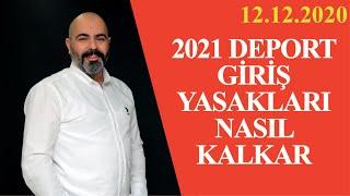 2021 DEPORT -GİRİŞ YASAKLARI NASIL KALKAR