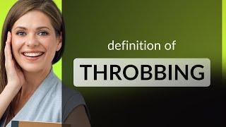 Throbbing — what is THROBBING definition