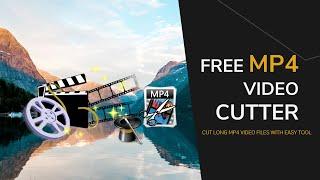 Free MP4 Video Cutter - Cut Long MP4 Video Without Quality Loss [2021 Updated]