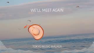 Tokyo Music Walker - We'll Meet Again