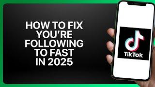 How To Fix You're Following Too Fast In TikTok 2025! Tutorial