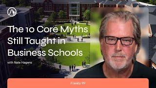 The 10 Core Myths Still Taught in Business Schools | Frankly 99