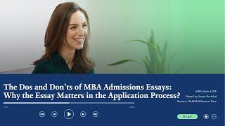 The Dos and Don'ts of MBA Admissions Essays: Why the Essay Matters in the Application Process?