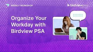 Organize your Work Day with Birdview PSA | Weekly Workshop