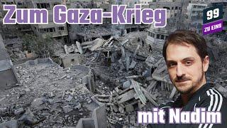 Zum Gaza-Krieg mit Nadim - 99 ZU EINS - Ep. 406