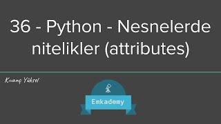 36 - Python - Nesnelerde Nitelikler (Attributes)