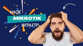 FTP Secrets for Mikrotik Hacking