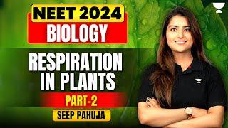 Respiration in Plants | Part 2 | Biology | NEET 2024 | Seep Pahuja