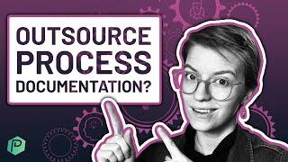 Should You Outsource Business Process Documentation to a Process Analyst, VA, or...Anyone?