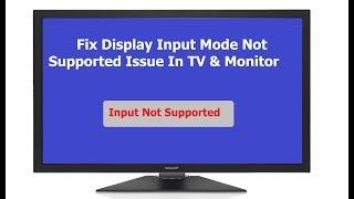 How to Fix Display Input Mode Not Supported Issue In TV & Monitor